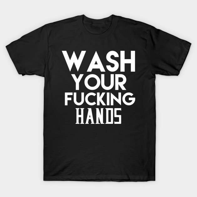 Wash Your Fucking Hands T-Shirt by tumbpel